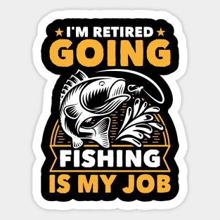 I'm Retired Going Fishing Is My Job Funny Retirement Fishing gifts for men women Sticker